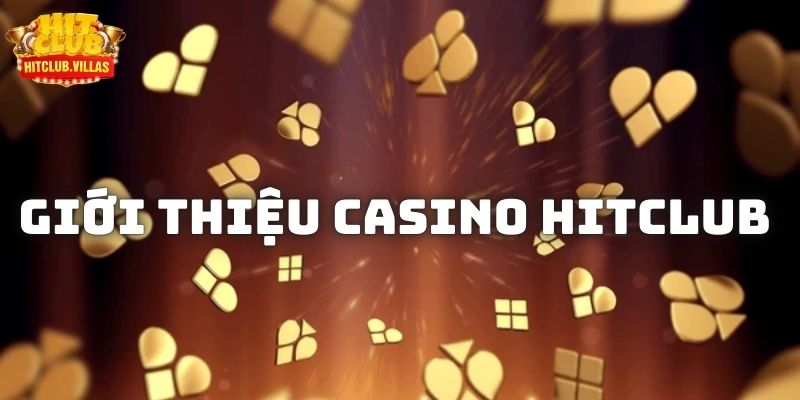 Giới thiệu về casino Hitclub - Địa điểm vạn người mê